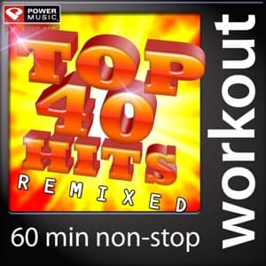 Top 40 Hits Remixed (60 Min Non-Stop Workout Mix) artwork